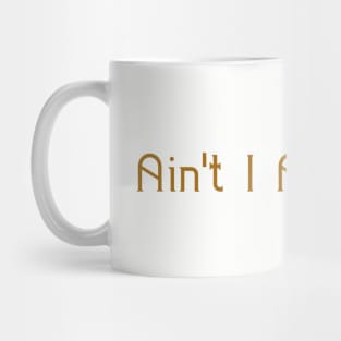 Ain't I A Woman? #WomensHistoryMonth Mug